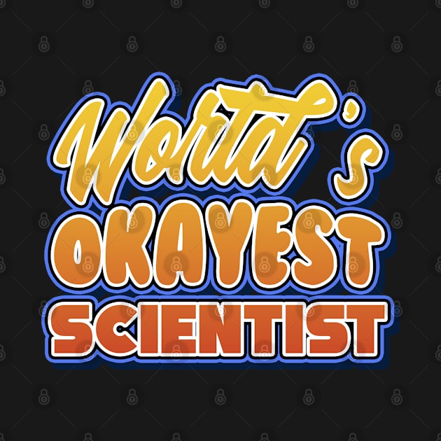 World's okayest scientist. Perfect present for mother dad friend him or her by SerenityByAlex