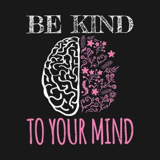 Be Kind To Your Mind Floral Mental Health Brain T-Shirt