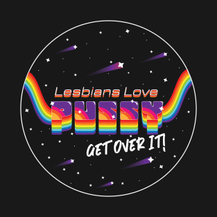 "Lesbians Love Pussy, Get Over It!' Neon Rainbow Lesbian Pride T-Shirt