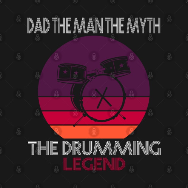 Dad The Man The Myth The Drumming Legend by Teeartspace