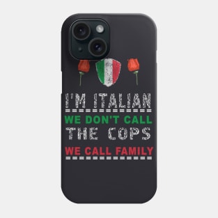 I'm Italian We Don't Call The Cops We Call Family Phone Case