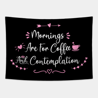 Mornings Are For Coffee And Contemplation - coffee quote gifts Tapestry