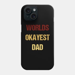 Worlds 'Okayest' Dad - Sarcastic Phone Case