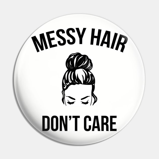 Messy Bun Hair Don't Care Funny Pin by charlescheshire