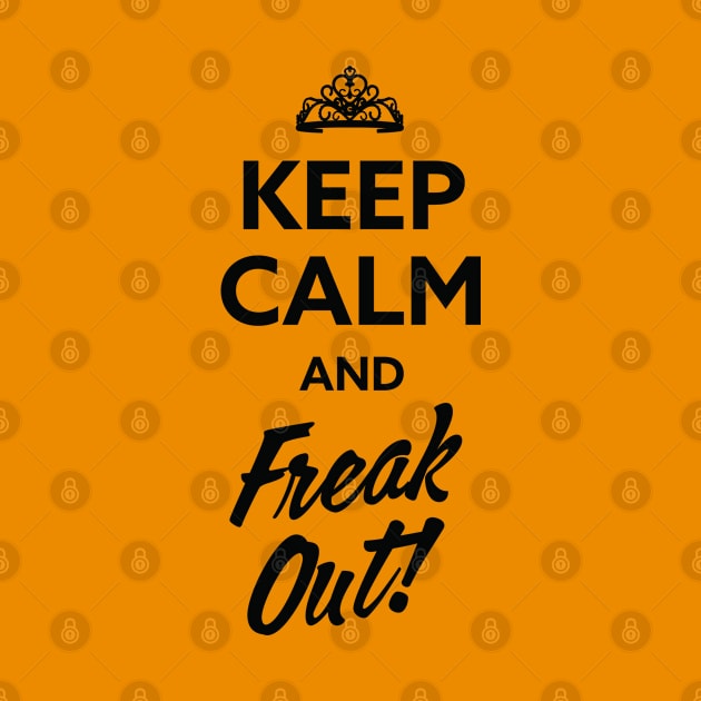 Keep Calm...and Freak Out! by CuriousCurios