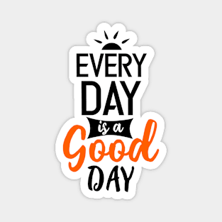 every day is a good day Magnet