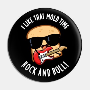 I Like That Mold Time Rock And Roll Funny Bread Pun Pin