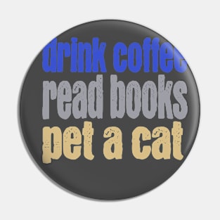 Drink Coffee Read Books Pet a Cat Pin