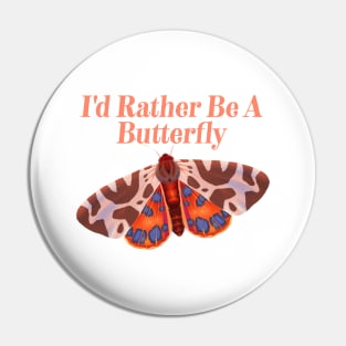 Cute Butterflies Design - I'd Rather Be A Butterfly Pin