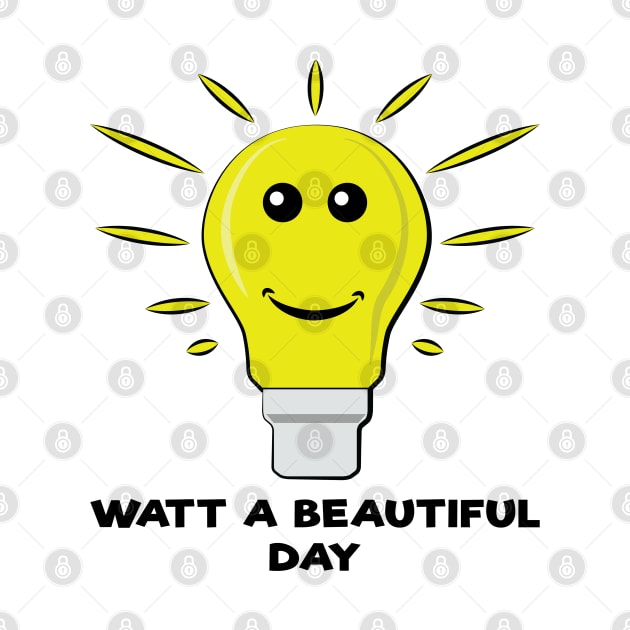 Watt a Beautiful Day - Funny Bulb Pun by DesignWood Atelier