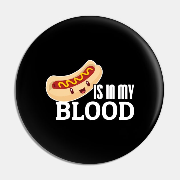 Hot Dog is in my blood Pin by thefriendlyone