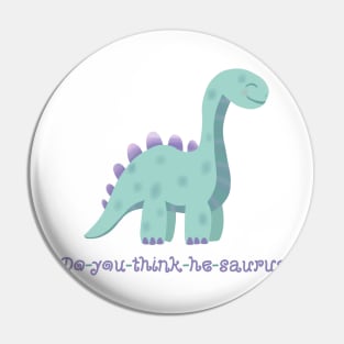 Do-you-think-he-saurus Pin