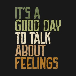 Its Good Day To Talk About Feelings T-Shirt