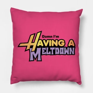 Damn, I'm Having a Meltdown Pillow