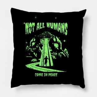 Not All Humans Come In Peace Pillow