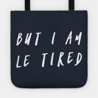 But I Am Le Tired Tote