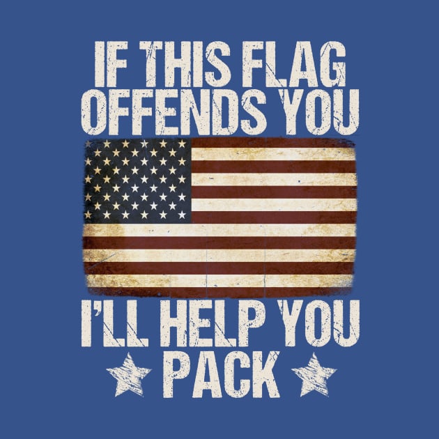 If This Flag Offends You I'll Help You Pack Veteran American by drag is art