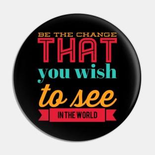 Be the change that you wish to see in the world motivational quotes on apparel Pin