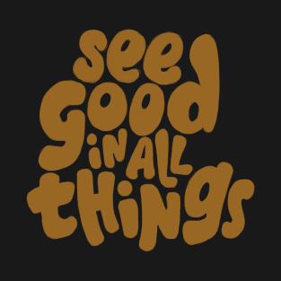 See good in all things T-Shirt