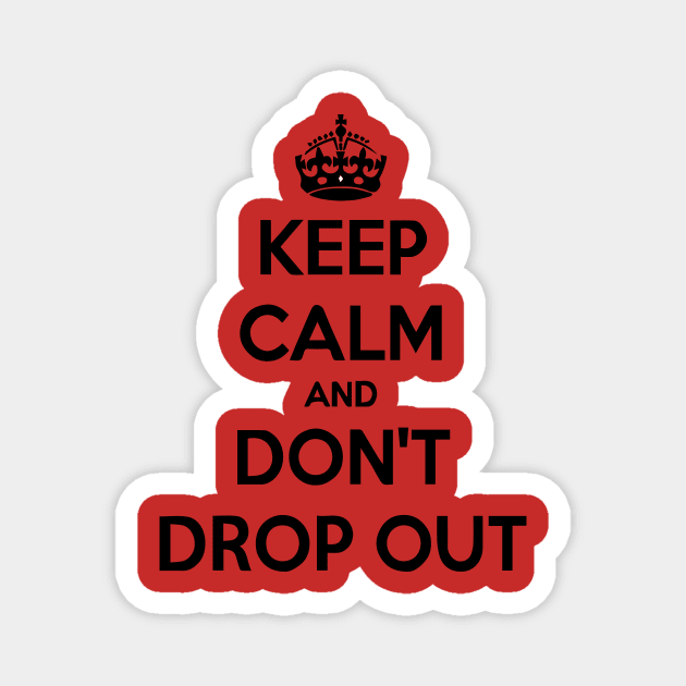 keep-calm-and-don-t-drop-out Magnet by Robettino900