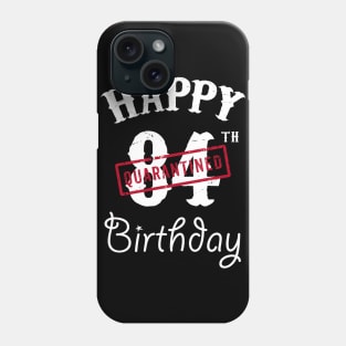 Happy 84th Quarantined Birthday Phone Case