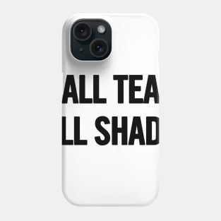 All Tea All Shade Phone Case