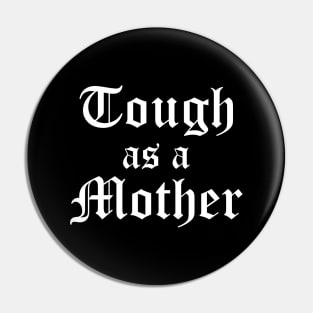 Tough as a mother Pin