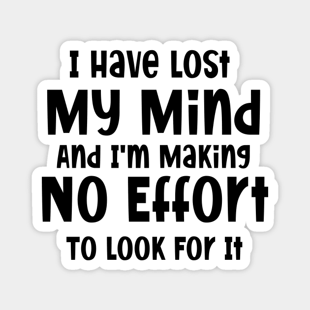 I have lost my mind and I'm making no effort to look for it Magnet by SavageArt ⭐⭐⭐⭐⭐