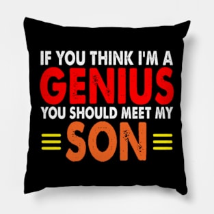 If You Think I'm A Genius You should meet my Son Pillow