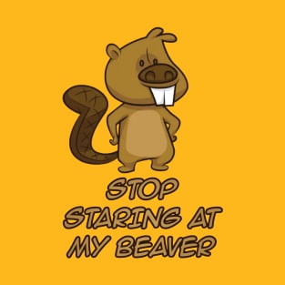 Stop Staring At My Beaver T-Shirt