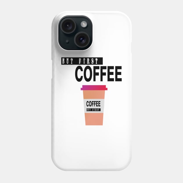 But First Coffee Phone Case by jaml-12