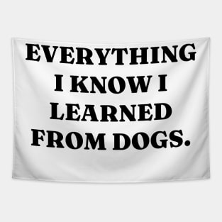 Everything I know I learned from dogs Tapestry