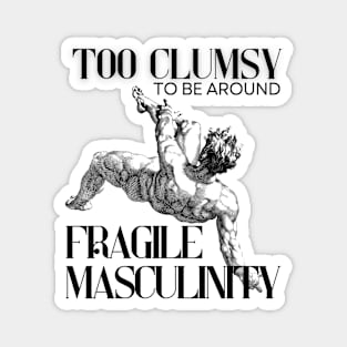 Too Clumsy for Fragile Masculinity Magnet