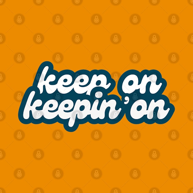 Keep On Keepin' On (retro font) by F-for-Fab