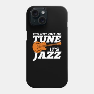 It's Not Out Of Tune It's Jazz Phone Case