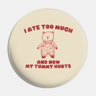 I Ate Too Much And My Tummy Hurts - Cartoon Meme Top, Vintage Cartoon Sweater, Unisex Pin