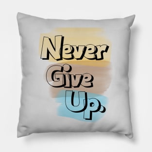 Never give up Pillow