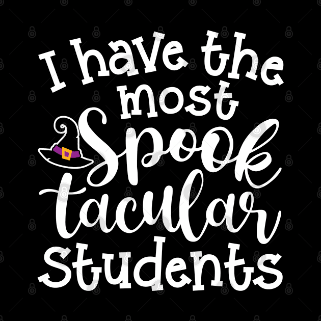 I Have The Most Spooktacular Students Teacher Halloween Cute Funny by GlimmerDesigns