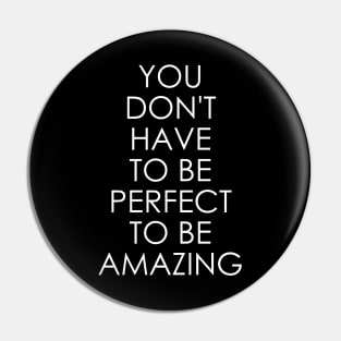 You Don't Have to Be Perfect to Be Amazing Pin