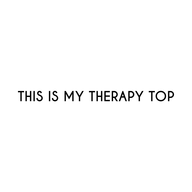 This is my therapy top. - Black by DarkHumour