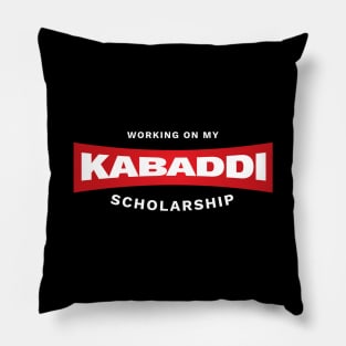 Working On My Kabaddi Scholarship Pillow