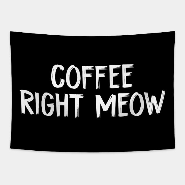 coffee right meow Cat and Coffee Lover Tapestry by TIHONA