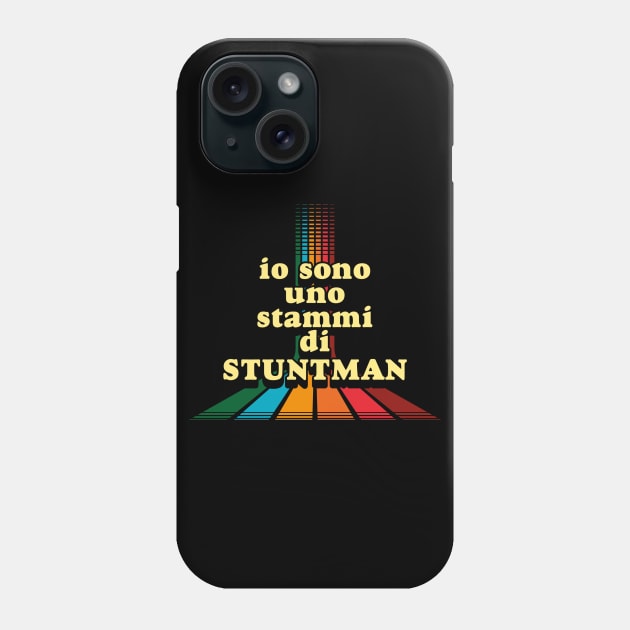 Io sono uno stammi diStuntman Phone Case by signorqualcosa