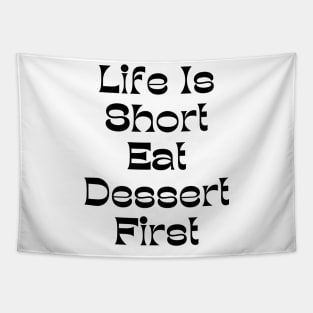 Life Is Short Eat Dessert First. Funny Dessert Lover Saying Tapestry