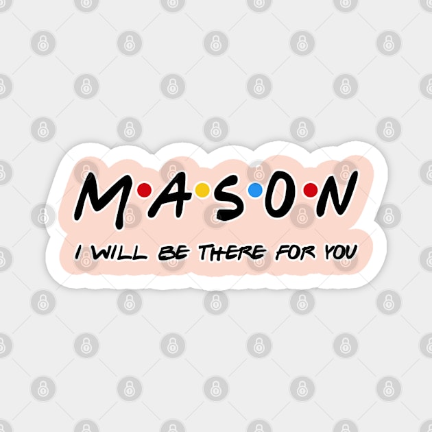 Mason I'll Be There For You Gifts Magnet by StudioElla