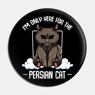 Persian Cat - I'm Only Here For The Persian Cat - Cute Kawaii Cats Pin