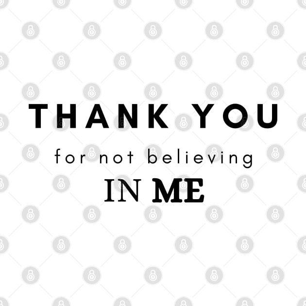 Thank you for not believing in me by SPEEDY SHOPPING