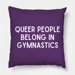 Queer People Belong In Gymnastics (White, Font 1) Pillow