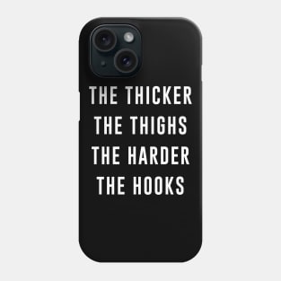 The Thicker the Thighs the Harder the Hooks Phone Case