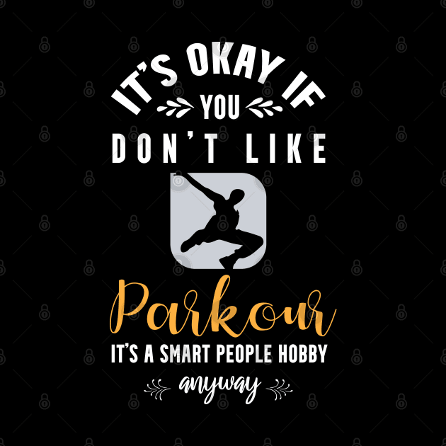 it's okay if you don't like parkour, It's a smart people hobby anyway by Teekingdom